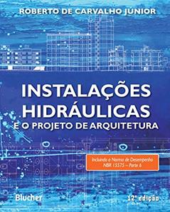 Instalações Hidráulicas e o Projeto de Arquitetura, do autor Roberto de Carvalho Júnior