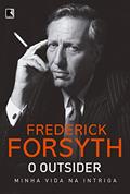 Ler O outsider: minha vida na intriga, do autor Frederick Forsyth