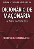 Ler Dicionário de Maçonaria: Seus Mistérios, Ritos, Filosofia, História, do autor Joaquim Gervásio de Figueiredo Ler Dicionário de Maçonaria: Seus Mistérios, Ritos, Filosofia, História, do autor Joaquim Gervásio de Figueiredo