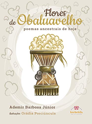 Ler Flores de Obaluavelho: poemas ancestrais de hoje, do autor Ademir Barbosa Júnior; Orádia Porciúncula