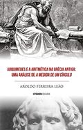 Ler Arquimedes e a Aritmética na Grécia Antiga, do autor Aroldo Ferreira Leão Ler Arquimedes e a Aritmética na Grécia Antiga, do autor Aroldo Ferreira Leão