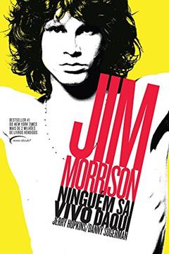 Ninguém Sai Vivo Daqui - Biografia Jim Morrison, do autor Danny Sugerman; Jerry Hopkins