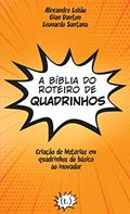 Ler A Bíblia do Roteiro de Quadrinhos, do autor Alexandre Santos Lobão; gian Danton; leonardo Santana