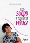 Ler Sou surdo e gosto de música: a musicalidade da pessoa surda na perspectiva histórico-cultural, do autor Tatiane Ribeiro Morais de Paula
