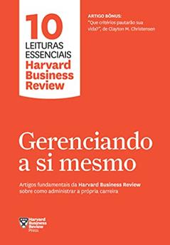 Gerenciando a si mesmo: 10 Artigos fundamentais da Harvard Business Review sobre como administrar a própria carreira, do autor Harvard Business Review