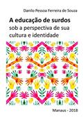 Ler A Educação de Surdos Sob a Perspectiva de Sua Cultura e Identidade, do autor Danilo Pessoa Ferreira de Souza Ler A Educação de Surdos Sob a Perspectiva de Sua Cultura e Identidade, do autor Danilo Pessoa Ferreira de Souza