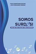 Ler Somos surdos! Por que nos avaliam como ouvintes?, do autor Paulo Berwanger Ruschel; Lúcio Fernandes Ferreira
