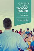 Ler Pastor Como Teólogo Público, o, do autor Kevin J. Vanhoozer e Owen Strachan