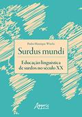 Ler Surdus Mundi: Educação Linguística de Surdos no Século XX, do autor Pedro Henrique Witchs