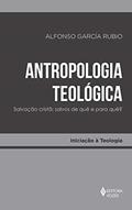 Ler Antropologia teológica: Salvação cristã: salvos de quê e para quê?, do autor Alfonso García Rubio