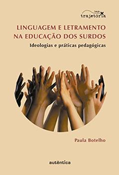 Linguagem e letramento na educação dos surdos: Ideologias e práticas pedagógicas, do autor Paula Botelho