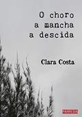 Ler O Choro, A Mancha, A Descida,, do autor Clara Costa