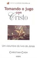 Ler Tomando o Jugo com Cristo: Um vislumbre do livro de Jonas (Livros da Bíblia), do autor Christian Chen