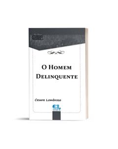 O Homem Delinquente, do autor Cesare Lombroso