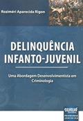 Ler Delinquência Infanto-Juvenil: Uma Abordagem Desenvolvimentista em Criminologia, do autor Roziméri Aparecida Rigon