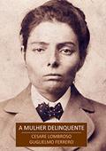 Ler A Mulher Delinquente: A Prostituta e a Mulher Normal, do autor Cesare Lombroso; Guglielmo Ferrero Ler A Mulher Delinquente: A Prostituta e a Mulher Normal, do autor Cesare Lombroso; Guglielmo Ferrero