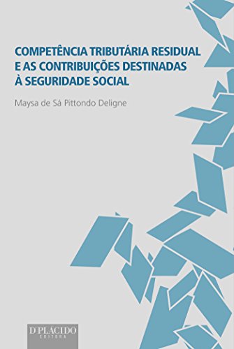 Ler Competência Tributária Residual e as Contribuições Destinadas à Seguridade Social, do autor Maysa de Sá Pittondo Deligne
