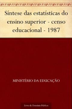 Síntese das estatísticas do ensino superior - censo educacional - 1987, do autor Ministério da Educação