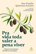 Ler Pra vida toda valer a pena viver: Pequeno manual para envelhecer com alegria, do autor Ana Claudia Quintana Arantes