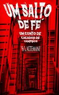 Ler Um Salto de Fé: Um conto de caçador de vampiros, do autor Heitor Lisbôa Altemani Ler Um Salto de Fé: Um conto de caçador de vampiros, do autor Heitor Lisbôa Altemani