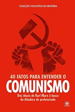 Coleção conceitos da história - 40 fatos para entender o Comunismo: Dos ideias de Karl Marx à busca pela ditadura do proletariado, do autor Alto Astral