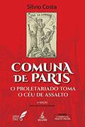 Ler Comuna de Paris. O Proletariado Toma o Céu de Assalto, do autor Silvio Costa Ler Comuna de Paris. O Proletariado Toma o Céu de Assalto, do autor Silvio Costa