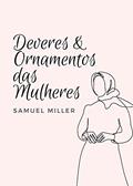Ler Deveres e Ornamentos das Mulheres: Sermão em Atos 9:36-41, do autor Samuel Miller Ler Deveres e Ornamentos das Mulheres: Sermão em Atos 9:36-41, do autor Samuel Miller