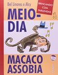 Ler Meio-dia macaco assobia, do autor Bel Linares; Alcy Ler Meio-dia macaco assobia, do autor Bel Linares; Alcy