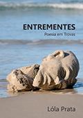 Ler ENTREMENTES: Poesia em trovas, do autor Lóla Prata