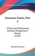 Ler Sermoens Varios, Part 4: E Discursos Predicauseis, Politicos, Panegyricos, E Moraes (1726), do autor Manoel De Gouvea Ler Sermoens Varios, Part 4: E Discursos Predicauseis, Politicos, Panegyricos, E Moraes (1726), do autor Manoel De Gouvea