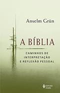 Ler A Bíblia: Caminhos de interpretação e reflexão pessoal, do autor Anselm Grün