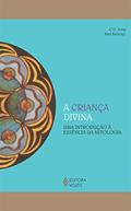 Ler A criança divina: Uma introdução à essência da mitologia, do autor C. G. Jung; Karl Kerényi Ler A criança divina: Uma introdução à essência da mitologia, do autor C. G. Jung; Karl Kerényi