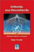 Ler Umbanda, Essa Desconhecida, do autor Roger Feraudy Ler Umbanda, Essa Desconhecida, do autor Roger Feraudy