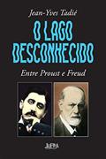 Ler O Lago Desconhecido: Entre Proust e Freud, do autor Jean-Yves Tadie Ler O Lago Desconhecido: Entre Proust e Freud, do autor Jean-Yves Tadie