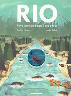 Rio. Uma Jornada Épica Para o Mar, do autor Patricia Hegarty