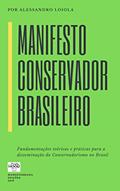 Ler MANIFESTO CONSERVADOR BRASILEIRO: Fundamentações Teóricas e Práticas para a Disseminação do Conservadorismo no Brasil (ManhoodBrasil Edições), do autor Alessandro Loiola