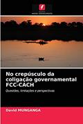 Ler No crepúsculo da coligação governamental FCC-CACH: Questões, limitações e perspectivas, do autor David MUNGANGA Ler No crepúsculo da coligação governamental FCC-CACH: Questões, limitações e perspectivas, do autor David MUNGANGA