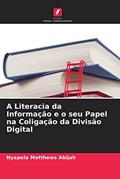 Ler A Literacia da Informação e o seu Papel na Coligação da Divisão Digital, do autor Nyapela Matthews Abijah Ler A Literacia da Informação e o seu Papel na Coligação da Divisão Digital, do autor Nyapela Matthews Abijah