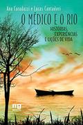 Ler O médico e o rio: Histórias, experiências e lições de vida, do autor Ana Coradazzi; Lucas Cantadori