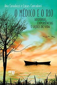 O médico e o rio: Histórias, experiências e lições de vida, do autor Ana Coradazzi; Lucas Cantadori