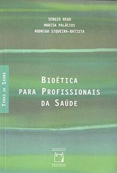 Bioética para profissionais de saúde, do autor Sérgio Rego; Marisa Palácios; Rodrigo Siqueira Batista