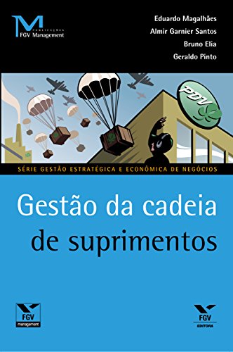 Gestão da cadeia de suprimentos (FGV Management), do autor Almir Garnier Santos; Bruno de Sousa Elia; Eduardo Magalhães; Geraldo Pinto
