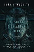 Ler A Espada, o Galardão e o rei, do autor Flávio Augusto