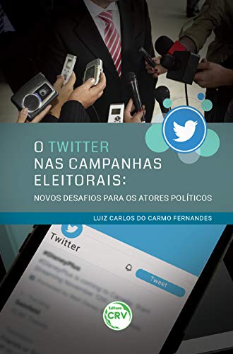 Ler O twitter nas campanhas eleitorais: Novos desafios para os atores políticos, do autor Luiz Carlos do Carmo Fernandes