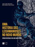 Ler Uma História das Leishmanioses no Novo Mundo: (fins do Século XIX aos Anos 1960), do autor Jaime Larry Benchimol; Denis Guedes Jogas Junior