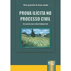 Prova Ilícita no Processo Civil - De Acordo com o Novo Código Civil, do autor Nivia Aparecida de Souza Azenha