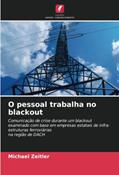 Ler O pessoal trabalha no blackout: Comunicação de crise durante um blackout examinado com base em empresas estatais de infra-estruturas ferroviárias na região de DACH, do autor Michael Zeitler