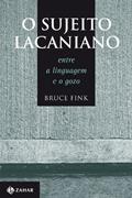 Ler O sujeito lacaniano: Entre a linguagem e o gozo, do autor Bruce Fink