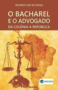 O bacharel e o advogado da colônia a república, do autor Ricardo Luiz de Souza