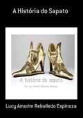 Ler A Historia do Sapato, do autor Lucy Amorim Rebolledo Espinoza